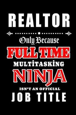 Book cover for Realtor-Only Because Full Time Multitasking Ninja Isn't An Official Job Title