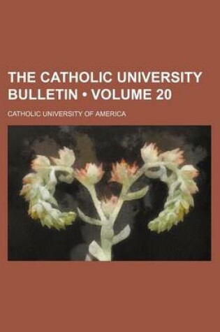 Cover of The Catholic University Bulletin (Volume 20 )