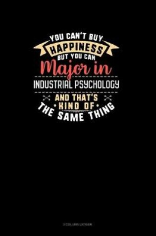 Cover of You Can't Buy Happiness But You Can Major In Industrial Psychology and That's Kind Of The Same Thing