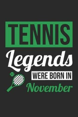 Cover of Tennis Legends Were Born In November - Tennis Journal - Tennis Notebook - Birthday Gift for Tennis Player
