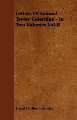 Book cover for Letters Of Samuel Taylor Coleridge - In Two Volumes Vol.II