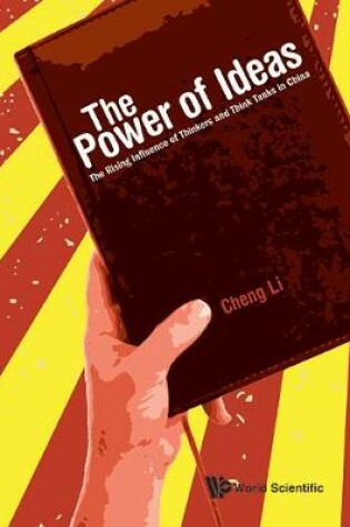 Cover of Power Of Ideas, The: The Rising Influence Of Thinkers And Think Tanks In China