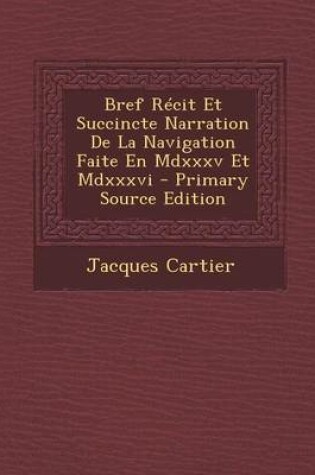 Cover of Bref Recit Et Succincte Narration de La Navigation Faite En MDXXXV Et MDXXXVI