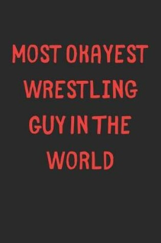 Cover of Most Okayest Wrestling Guy In The World