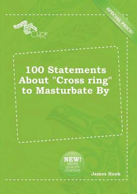 Book cover for 100 Statements about Cross Ring to Masturbate by