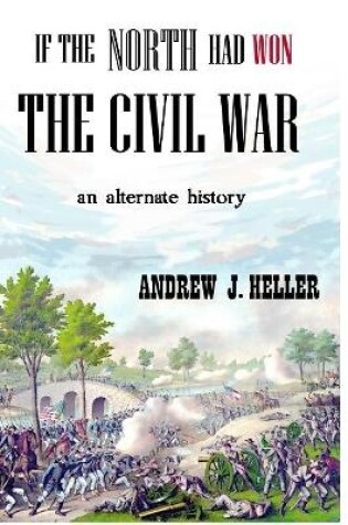 Cover of If the North Had Won the Civil War