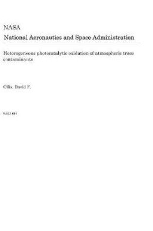 Cover of Heterogeneous Photocatalytic Oxidation of Atmospheric Trace Contaminants