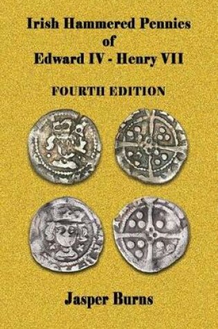 Cover of Irish Hammered Pennies of Edward IV - Henry VII, Fourth Edition