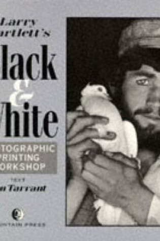 Cover of Larry Bartlett's Black and White Photographic Printing Workshop