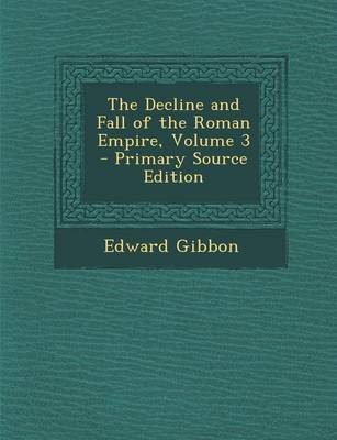 Book cover for The Decline and Fall of the Roman Empire, Volume 3 - Primary Source Edition