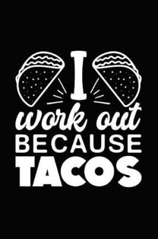 Cover of I Work Out Because - Tacos