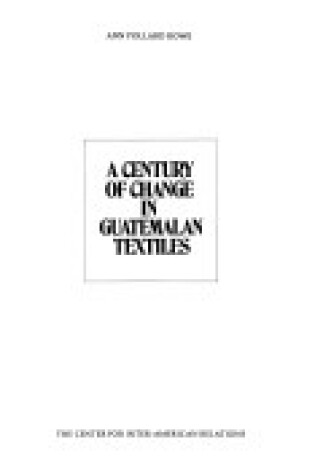 Cover of Century of Change in Guatemalan Textiles