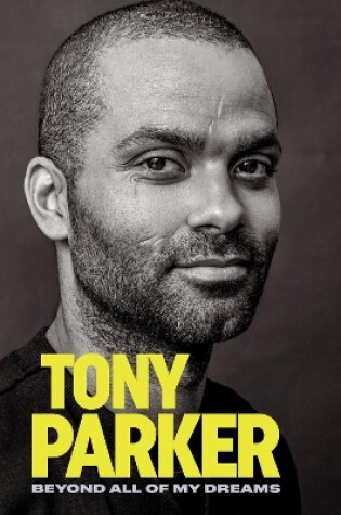 Cover of Tony Parker: Beyond All of My Dreams