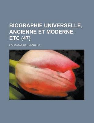 Book cover for Biographie Universelle, Ancienne Et Moderne, Etc (47 )