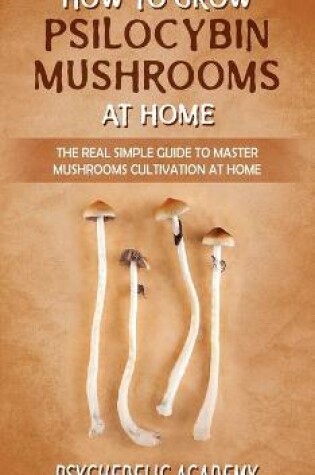 Cover of How To Grow Psilocybin Mushrooms At Home