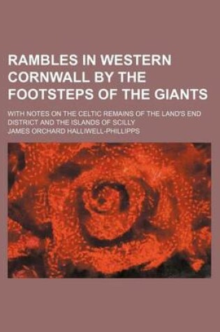 Cover of Rambles in Western Cornwall by the Footsteps of the Giants; With Notes on the Celtic Remains of the Land's End District and the Islands of Scilly