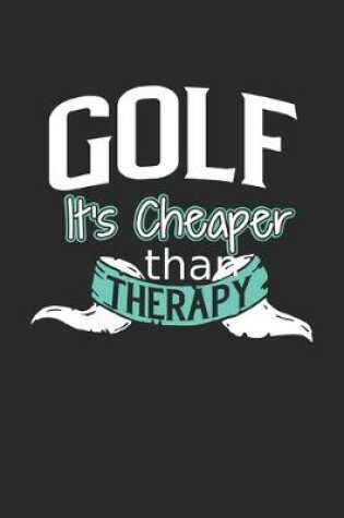 Cover of Golf It's Cheaper Than Therapy