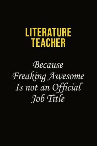 Cover of literature teacher Because Freaking Awesome Is Not An Official Job Title