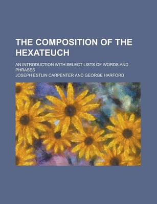 Book cover for The Composition of the Hexateuch; An Introduction with Select Lists of Words and Phrases