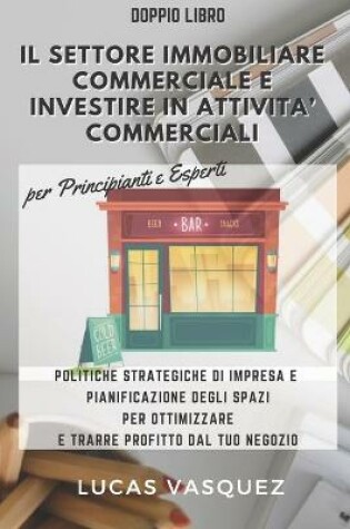 Cover of IL SETTORE IMMOBILIARE COMMERCIALE E INVESTIRE IN ATTIVITA' COMMERCIALI per principianti e esperti