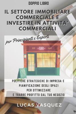 Book cover for IL SETTORE IMMOBILIARE COMMERCIALE E INVESTIRE IN ATTIVITA' COMMERCIALI per principianti e esperti
