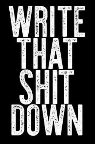 Cover of Write That Shit Down