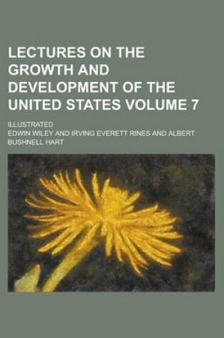 Cover of Lectures on the Growth and Development of the United States; Illustrated Volume 7