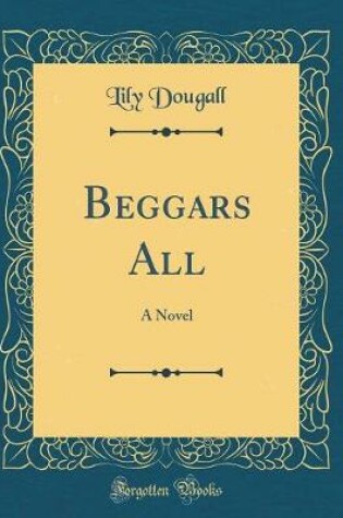 Cover of Beggars All: A Novel (Classic Reprint)