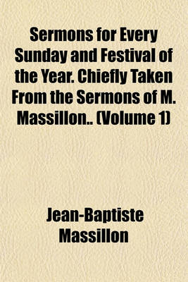 Book cover for Sermons for Every Sunday and Festival of the Year. Chiefly Taken from the Sermons of M. Massillon.. (Volume 1)