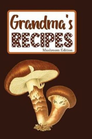 Cover of Grandma's Recipes Mushroom Edition