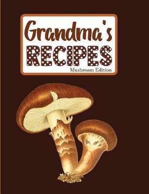 Book cover for Grandma's Recipes Mushroom Edition