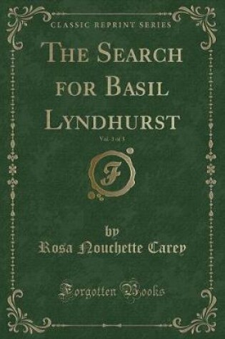 Cover of The Search for Basil Lyndhurst, Vol. 3 of 3 (Classic Reprint)