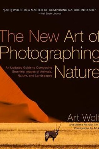 Cover of New Art of Photographing Nature, The: An Updated Guide to Composing Stunning Images of Animals, Nature, and Landscapes