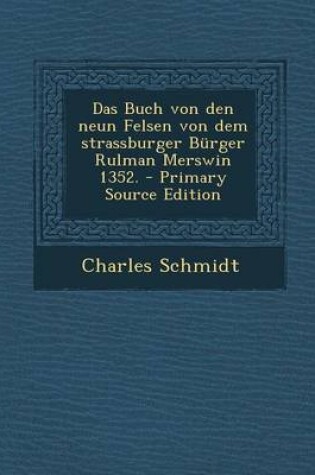 Cover of Das Buch Von Den Neun Felsen Von Dem Strassburger Burger Rulman Merswin 1352. - Primary Source Edition