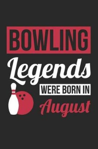 Cover of Bowling Notebook - Bowling Legends Were Born In August - Bowling Journal - Birthday Gift for Bowler