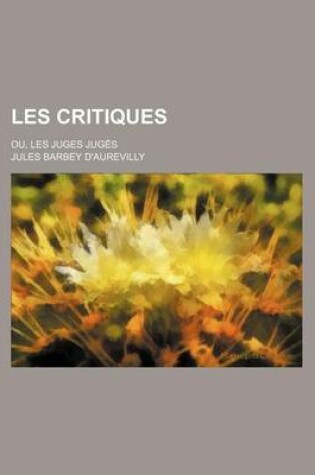 Cover of Les Critiques (6); Ou, Les Juges Juges