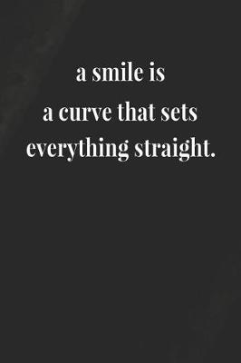 Book cover for A Smile Is A Curve That Sets Everything Straight