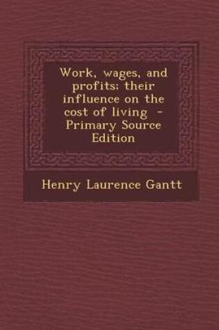 Cover of Work, Wages, and Profits; Their Influence on the Cost of Living