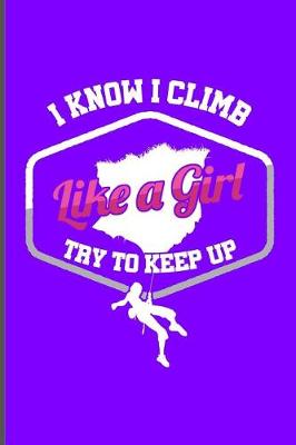 Book cover for I Know I Climb Like a Girl Try to Keep Up