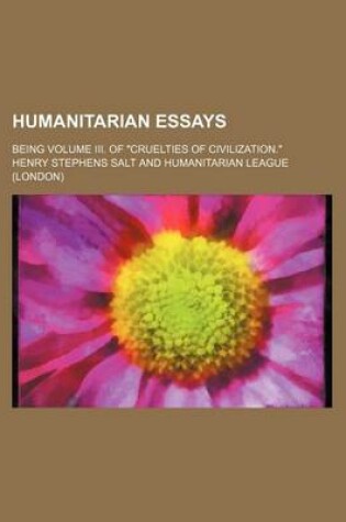 Cover of Humanitarian Essays; Being Volume III. of "Cruelties of Civilization."