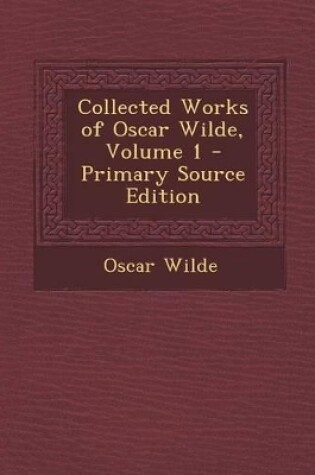 Cover of Collected Works of Oscar Wilde, Volume 1 - Primary Source Edition