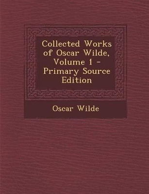 Book cover for Collected Works of Oscar Wilde, Volume 1 - Primary Source Edition