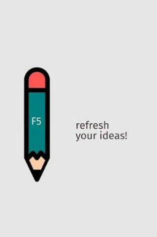 Cover of F5 Refresh Your Ideas