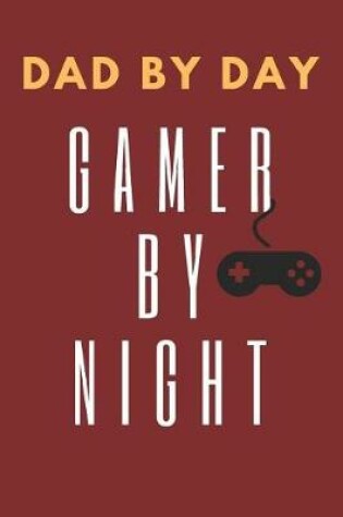 Cover of Dad By Day Gamer By Night Father's Day Gift