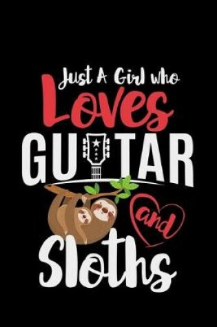 Cover of Just A Girl Who Loves Guitars And Sloths