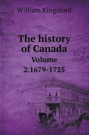 Cover of The history of Canada Volume 2.1679-1725