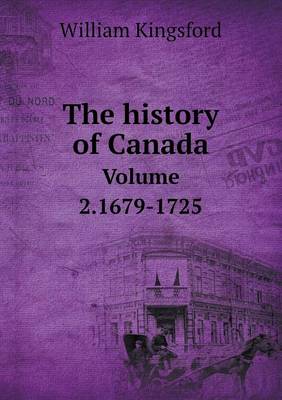 Book cover for The history of Canada Volume 2.1679-1725