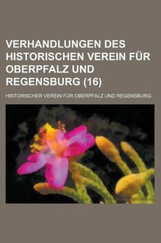 Cover of Verhandlungen Des Historischen Verein Fur Oberpfalz Und Regensburg (16 )