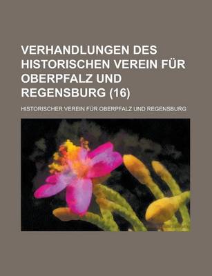 Book cover for Verhandlungen Des Historischen Verein Fur Oberpfalz Und Regensburg (16 )