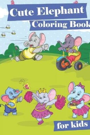 Cover of Cute Elephant Coloring Book for Kids